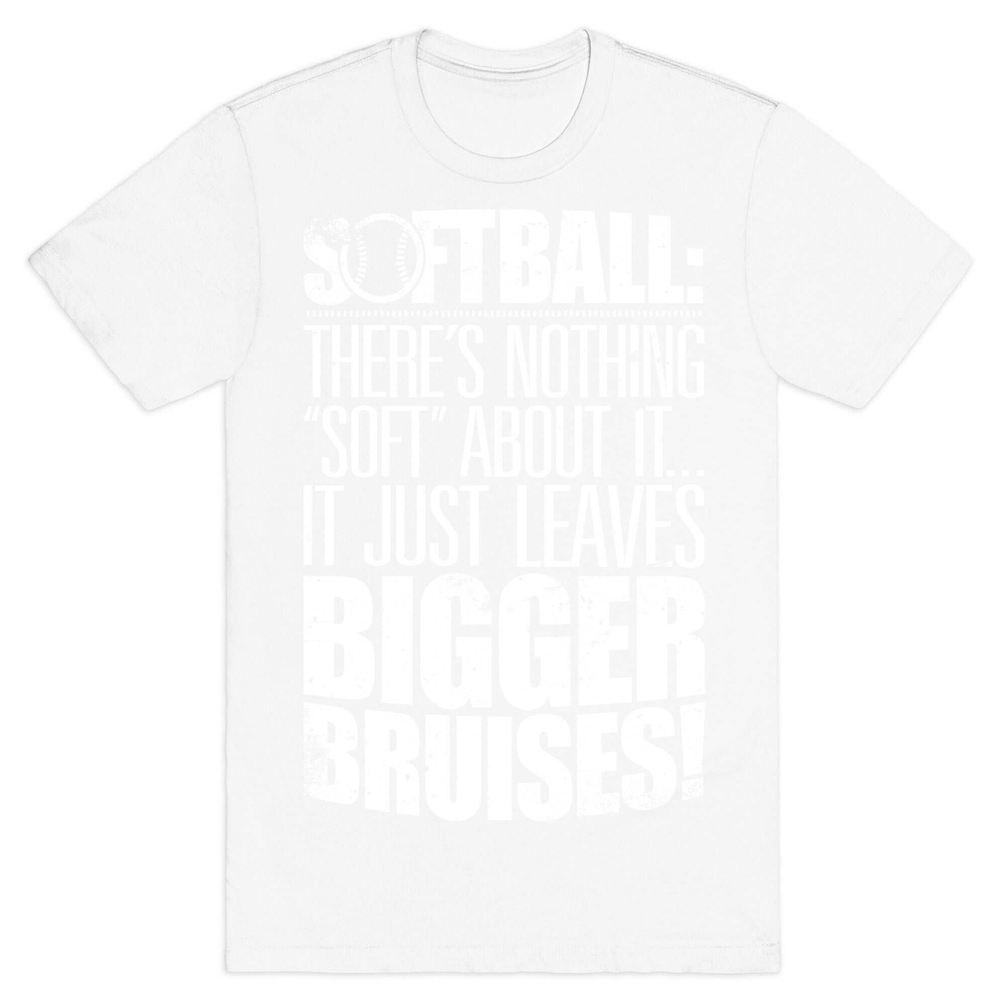 There's Nothing "Soft" About Softball T-Shirt