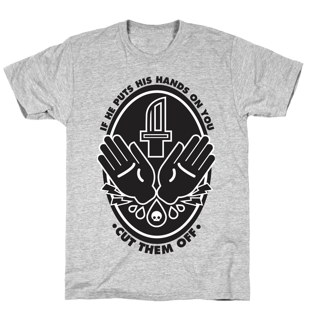 If He Puts His Hands On You Cut Them Off T-Shirt