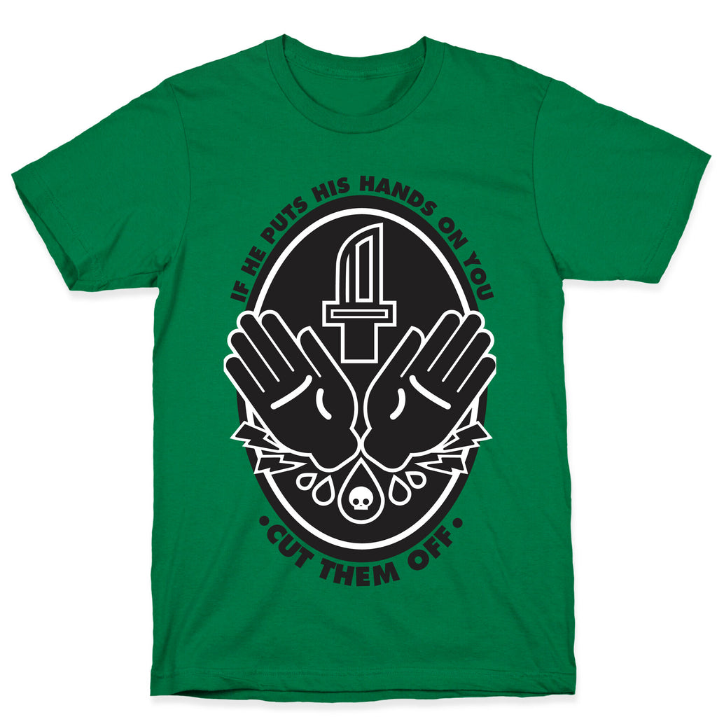 If He Puts His Hands On You Cut Them Off T-Shirt