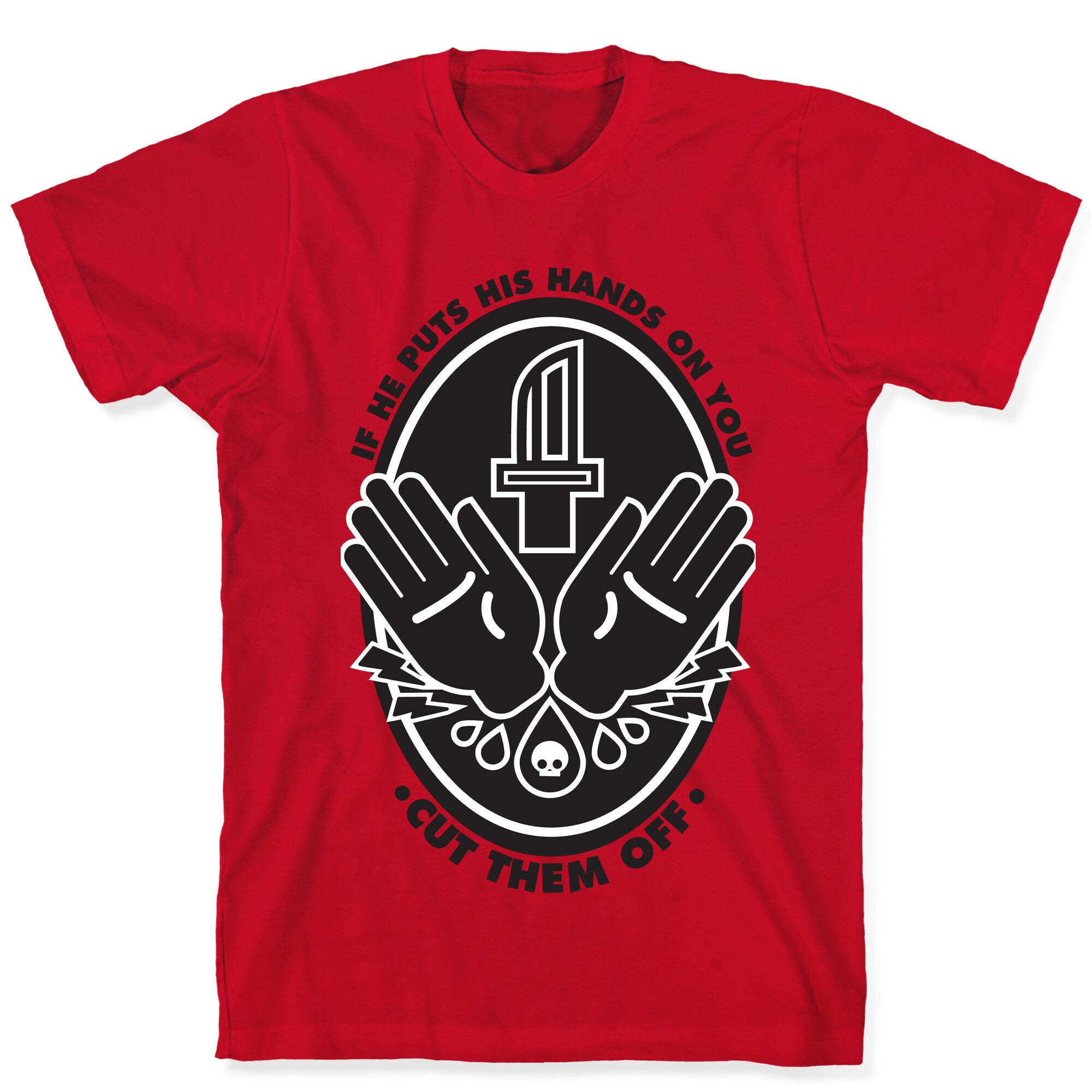 If He Puts His Hands On You Cut Them Off T-Shirt