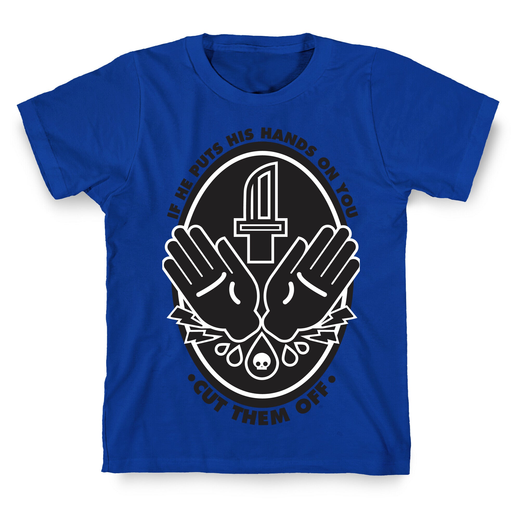 If He Puts His Hands On You Cut Them Off T-Shirt
