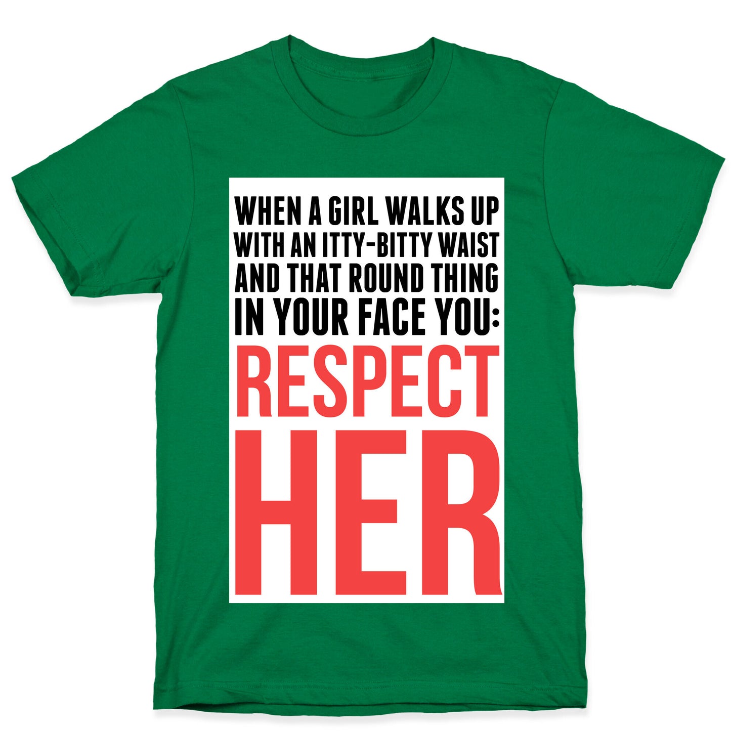 When a Girl Walks Up, You Respect Her T-Shirt