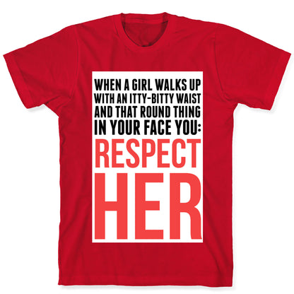 When a Girl Walks Up, You Respect Her T-Shirt