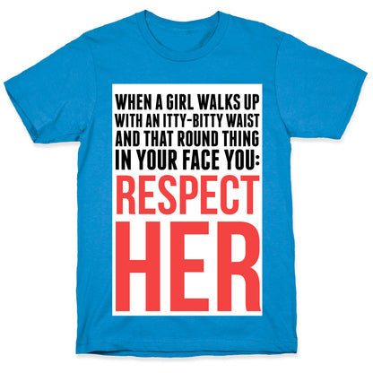 When a Girl Walks Up, You Respect Her T-Shirt