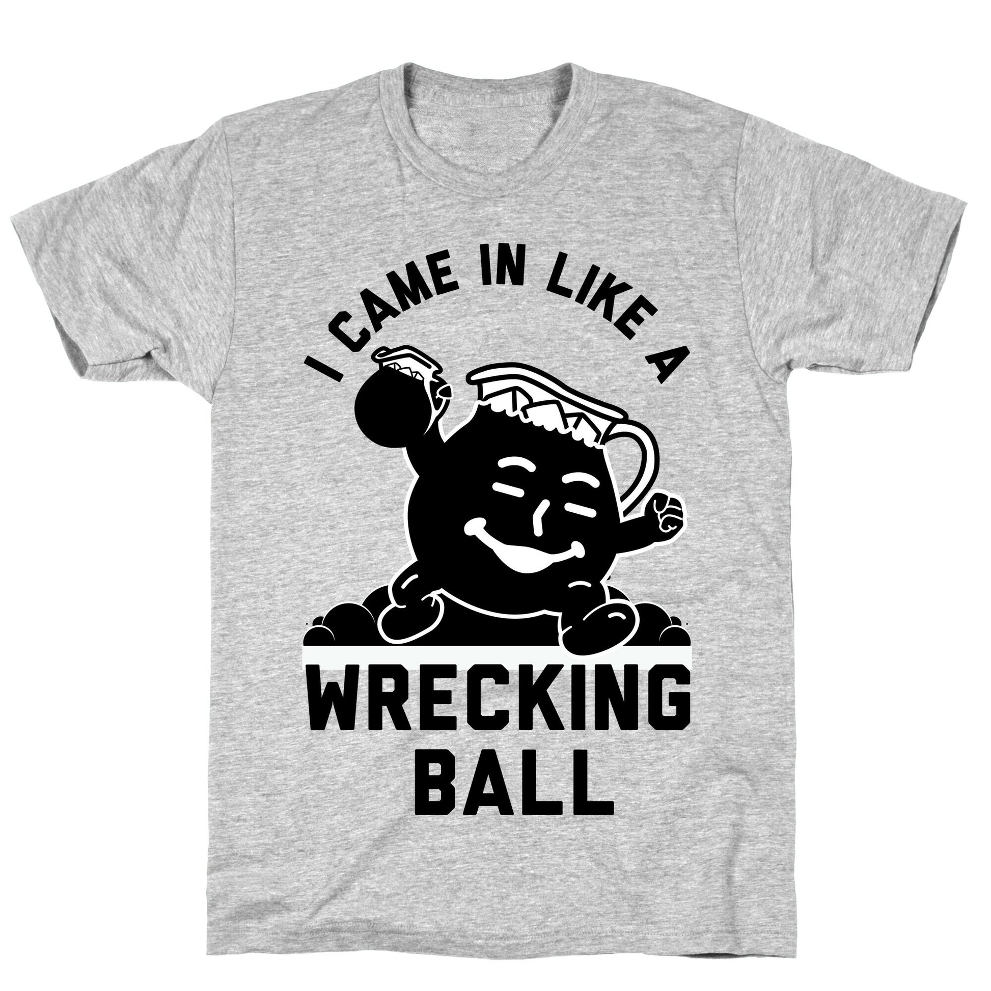I Came In Like a Wrecking Ball T-Shirt