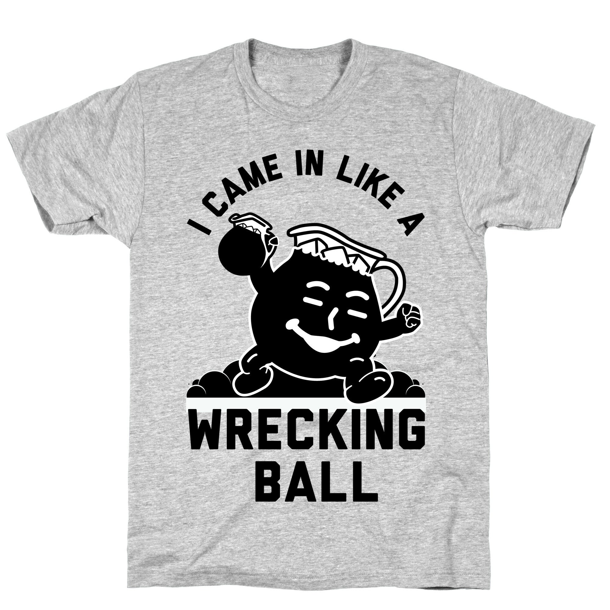 I Came In Like a Wrecking Ball T-Shirt