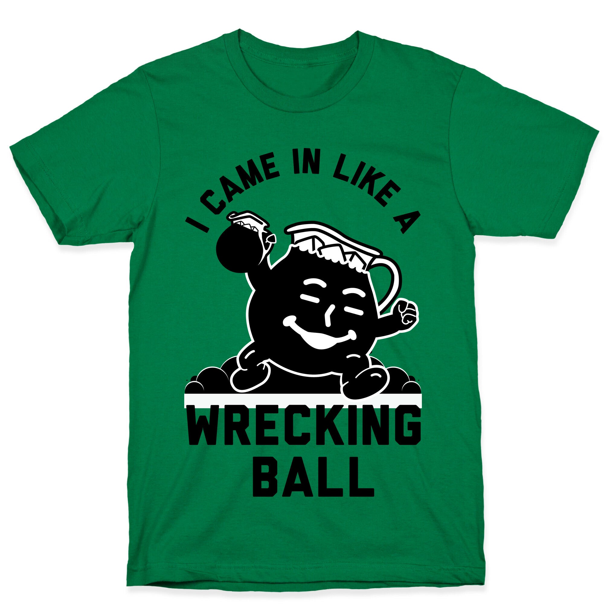 I Came In Like a Wrecking Ball T-Shirt