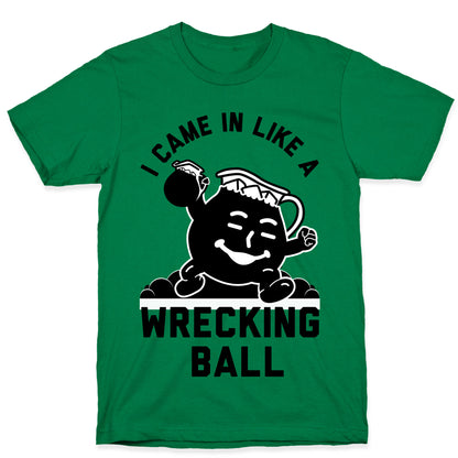 I Came In Like a Wrecking Ball T-Shirt