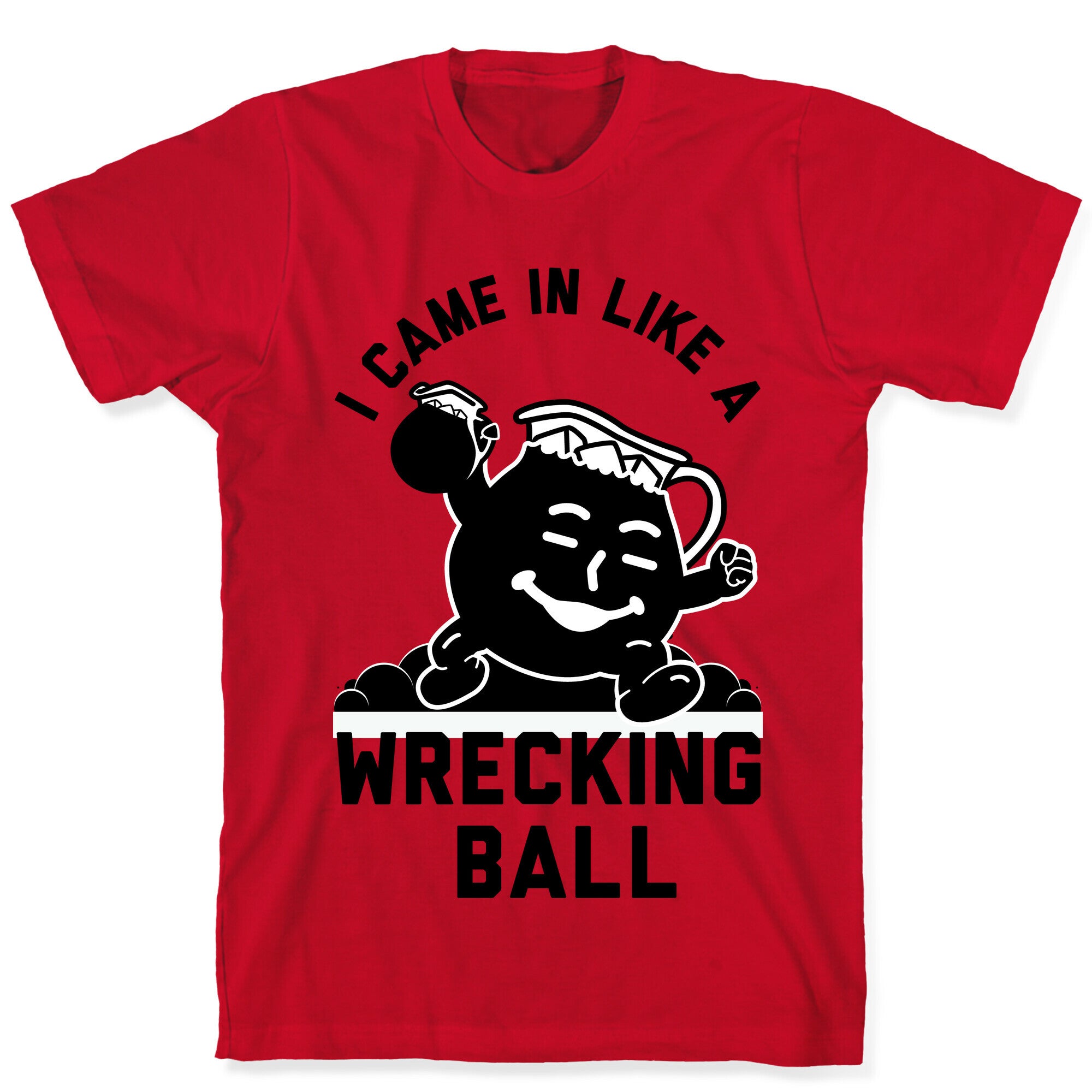 I Came In Like a Wrecking Ball T-Shirt