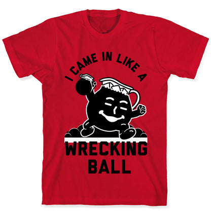 I Came In Like a Wrecking Ball T-Shirt