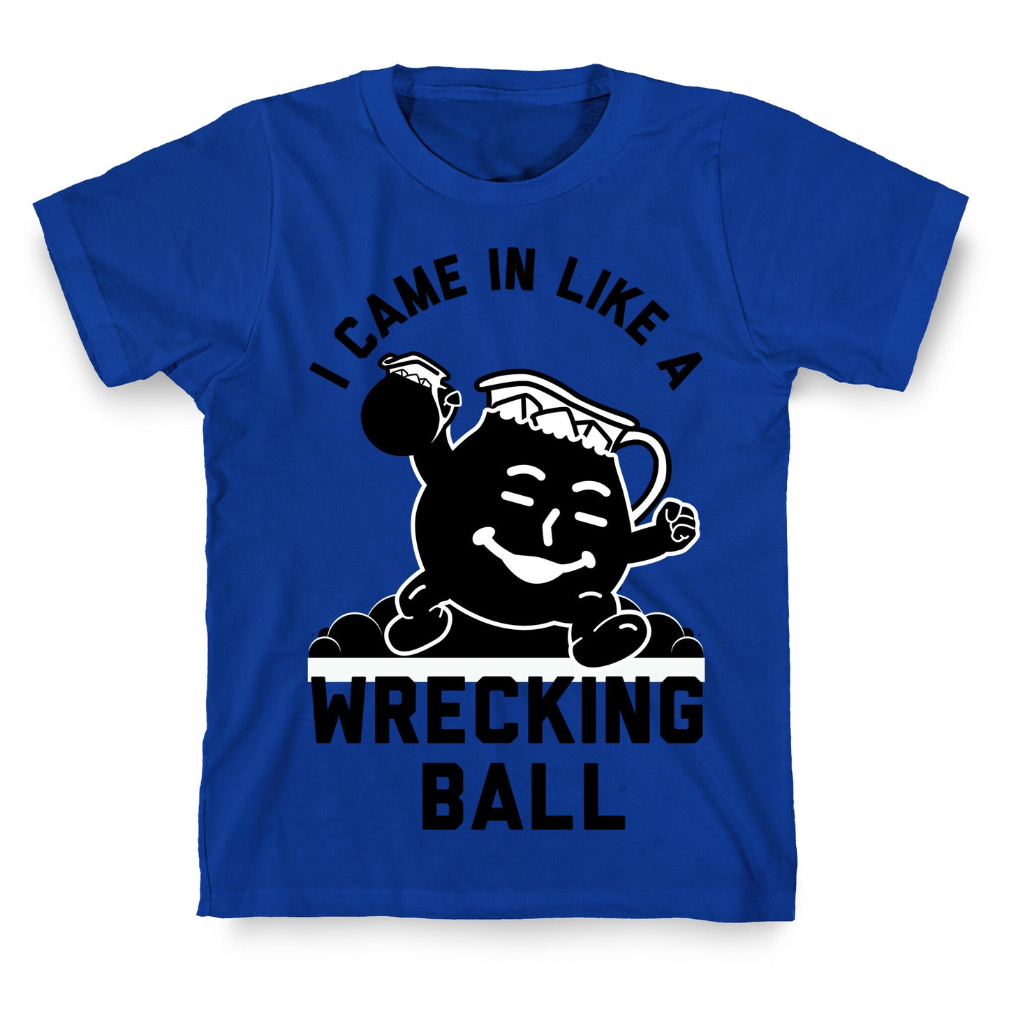 I Came In Like a Wrecking Ball T-Shirt