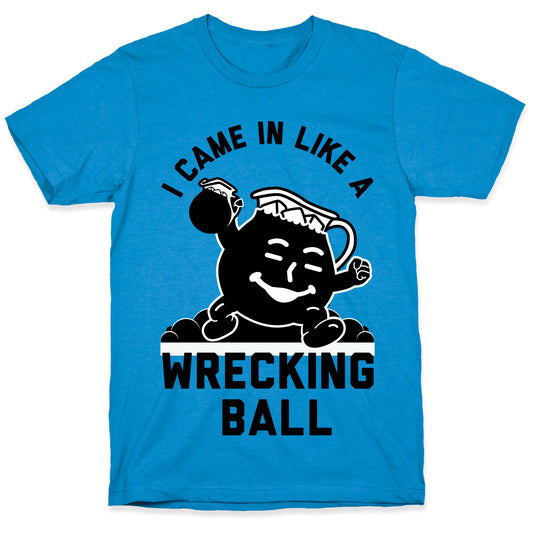 I Came In Like a Wrecking Ball T-Shirt