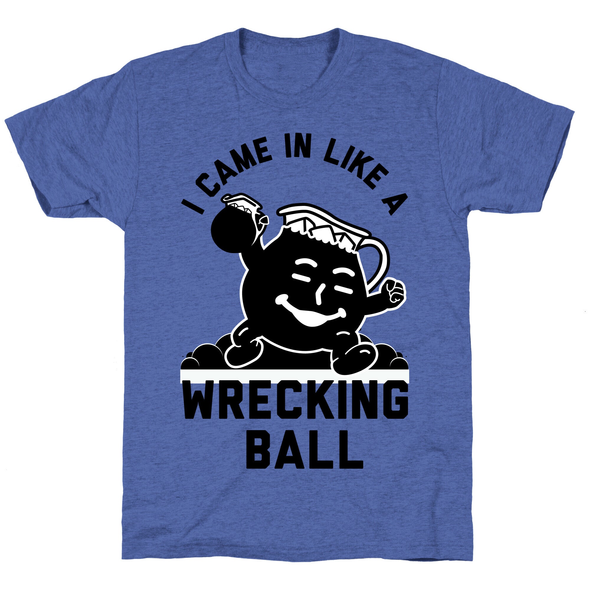 I Came In Like a Wrecking Ball Unisex Triblend Tee