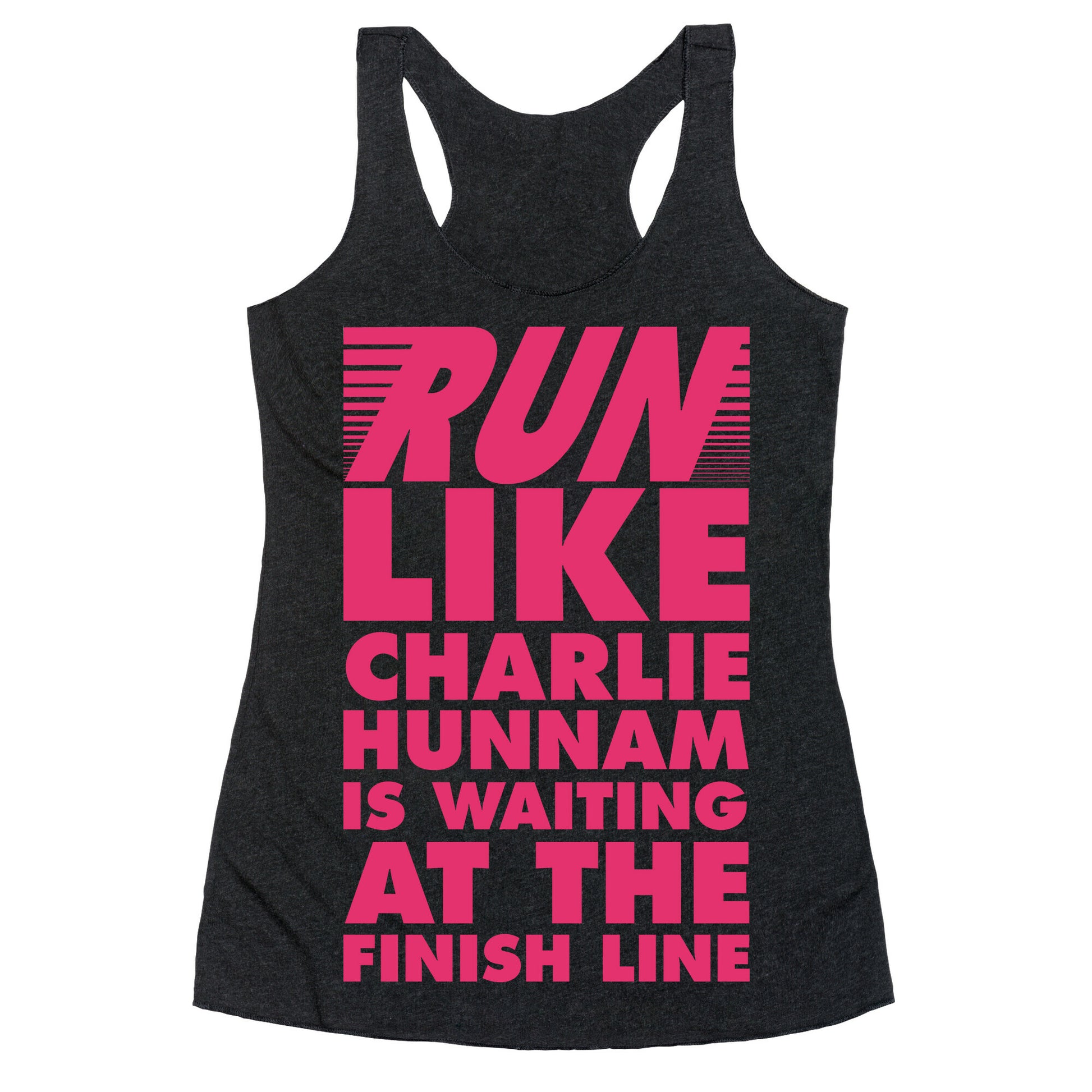 Run Like Charlie Hunnam is Waiting at the Finish Line Racerback Tank