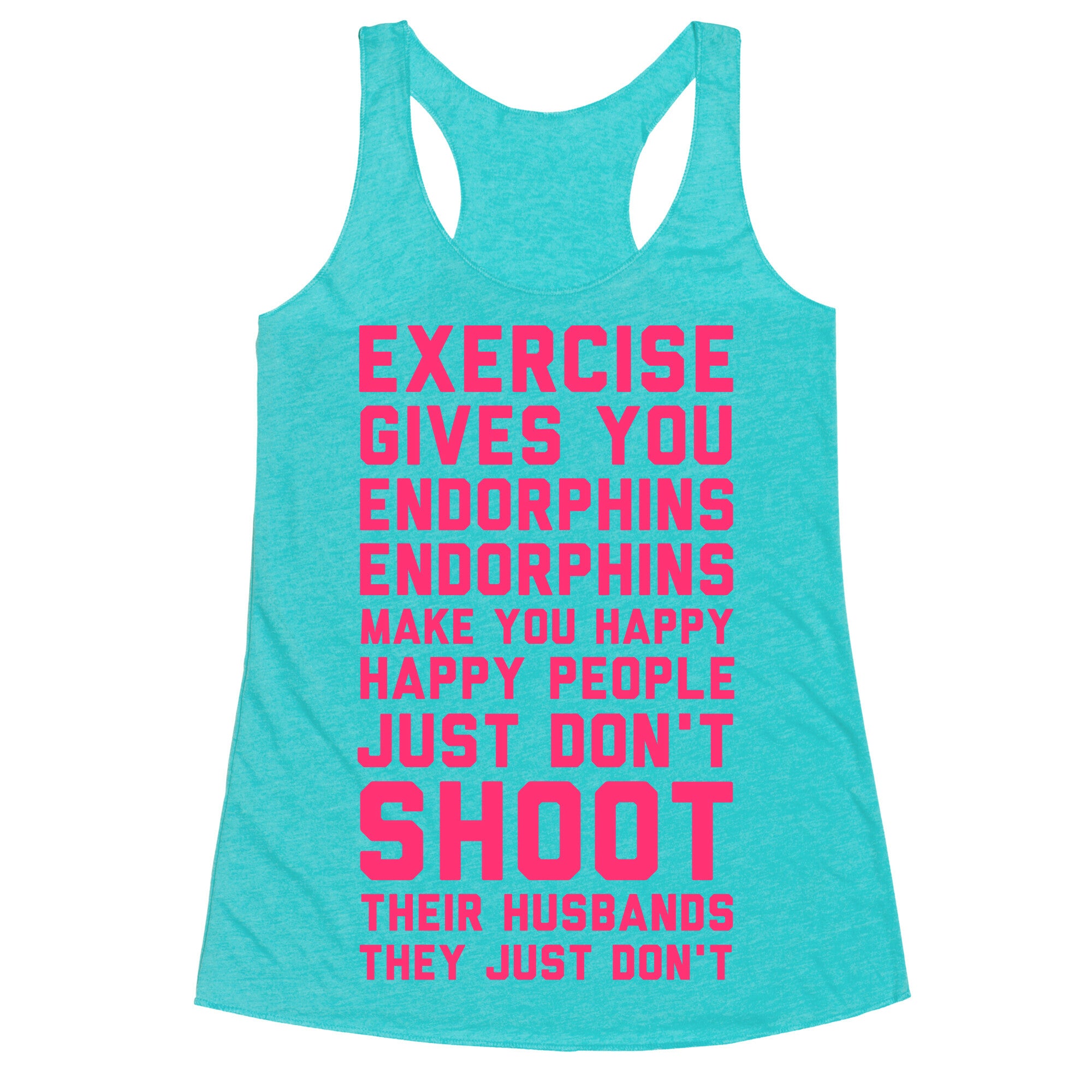 Exercise Gives You Endorphins Racerback Tank