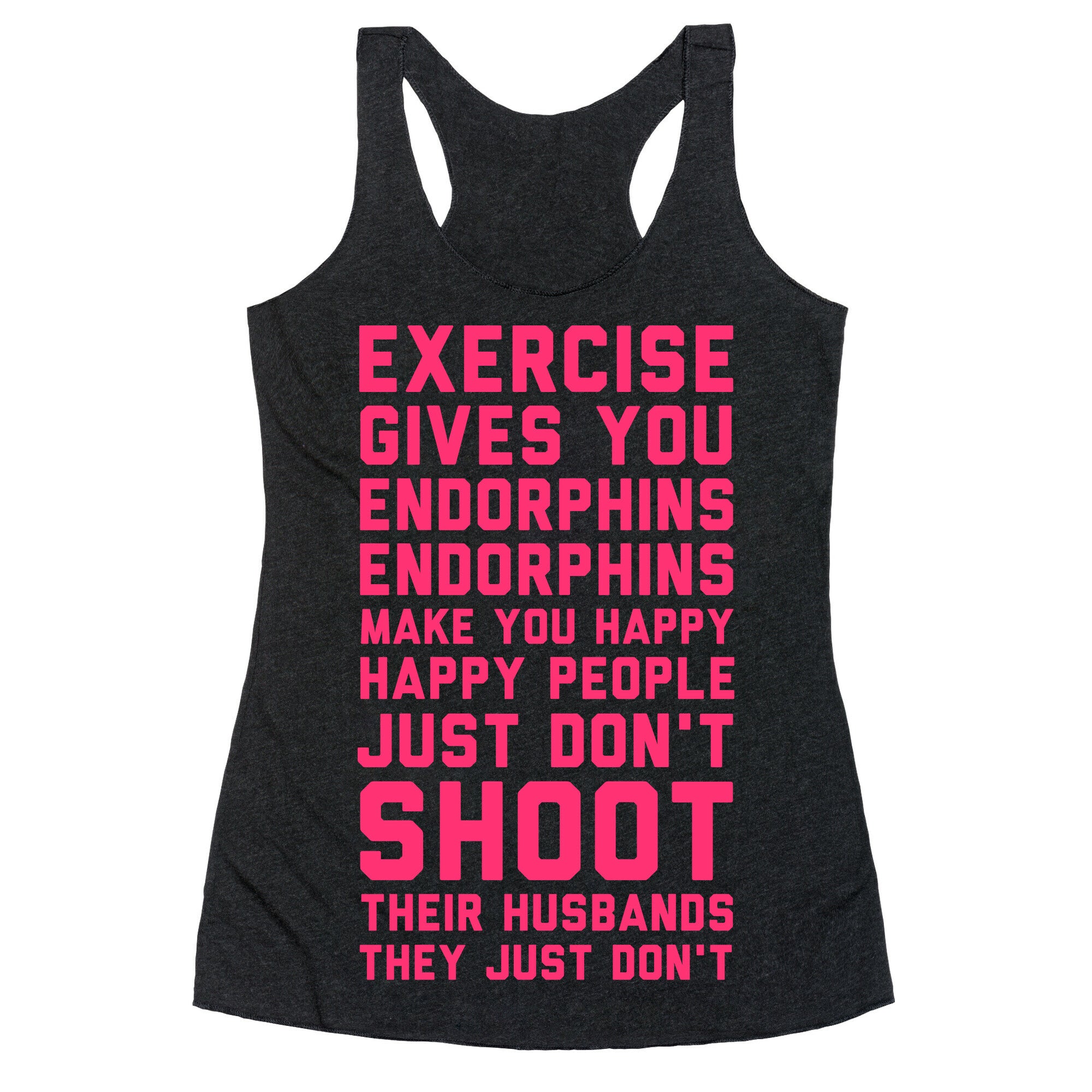 Exercise Gives You Endorphins Racerback Tank