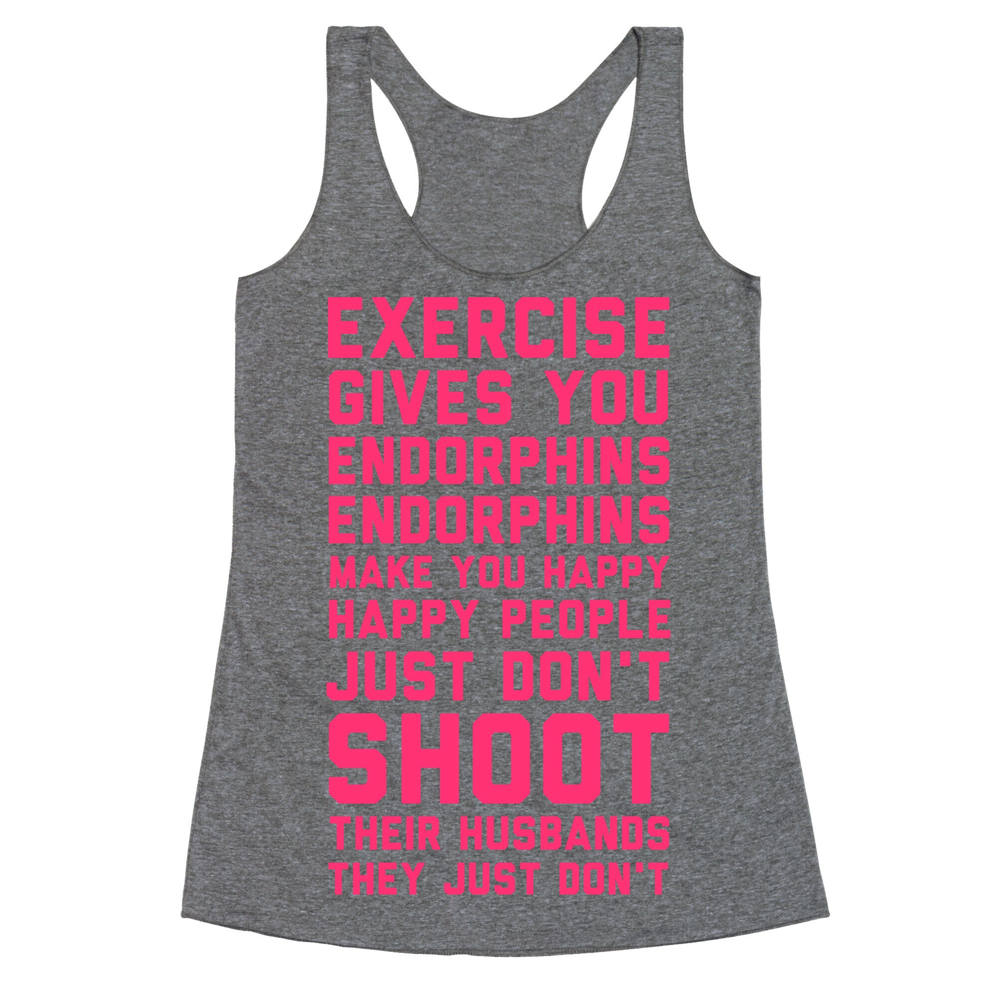 Exercise Gives You Endorphins Racerback Tank
