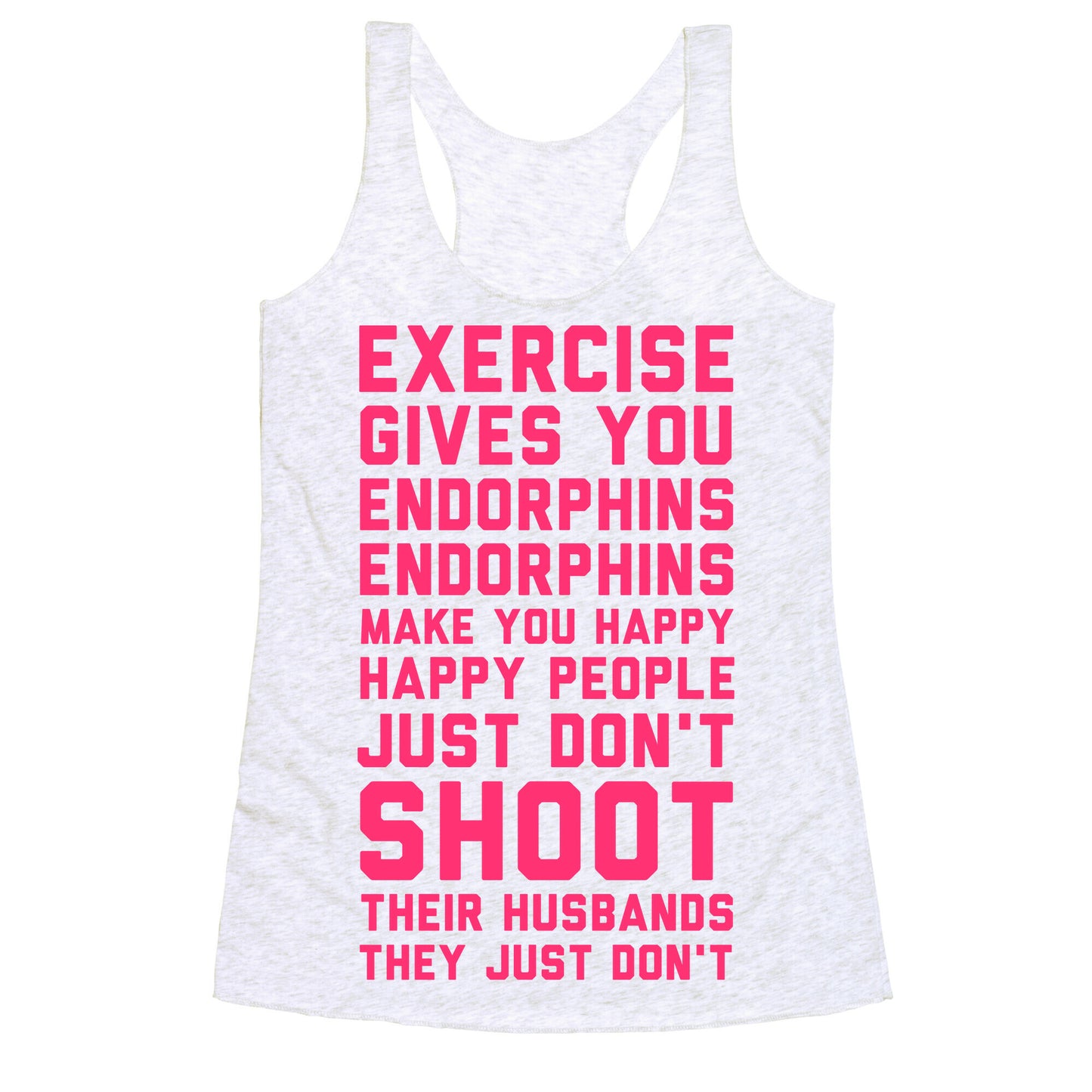 Exercise Gives You Endorphins Racerback Tank