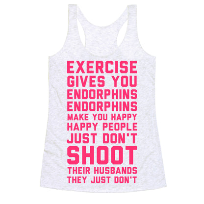 Exercise Gives You Endorphins Racerback Tank