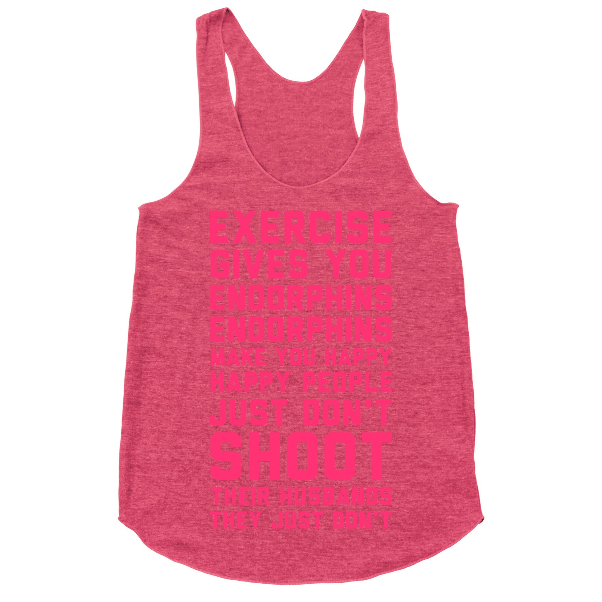 Exercise Gives You Endorphins Racerback Tank