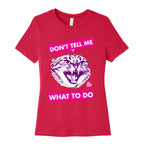 Don't Tell Me What To Do Women's Cotton Tee