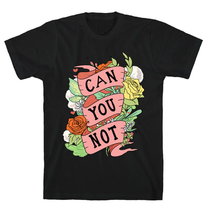 Can You Not T-Shirt