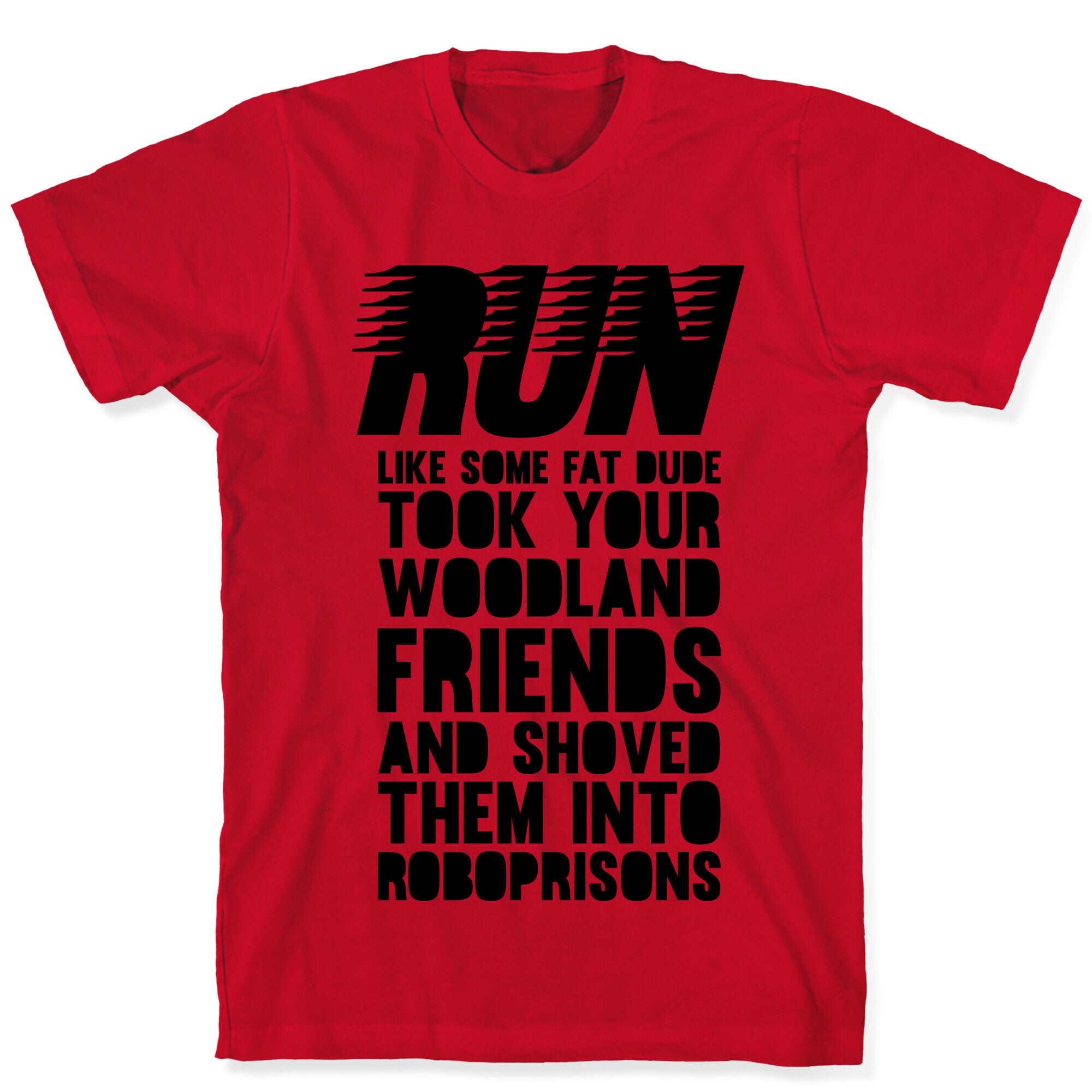 Run Like Some Fat Dude Took Your Woodland Friends T-Shirt