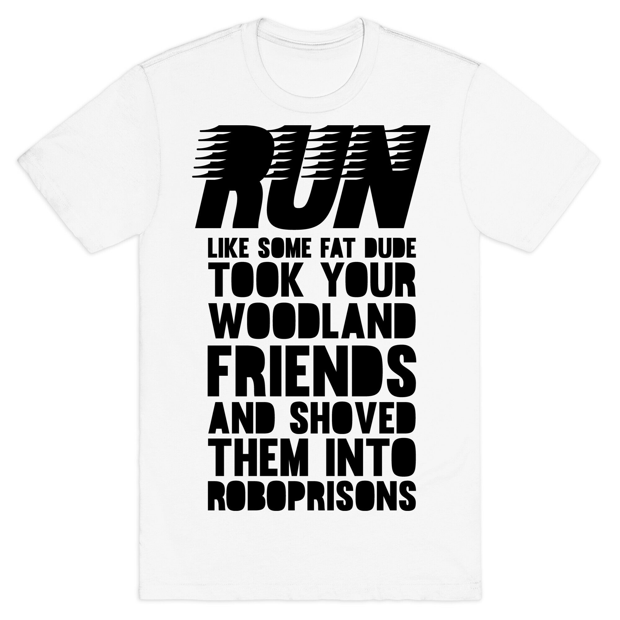 Run Like Some Fat Dude Took Your Woodland Friends T-Shirt