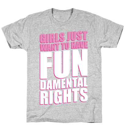 Girls Just Want To Have FUN-Damental RIghts T-Shirt
