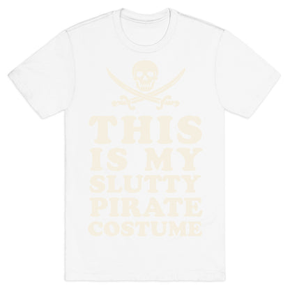 This is My Slutty Pirate Costume T-Shirt