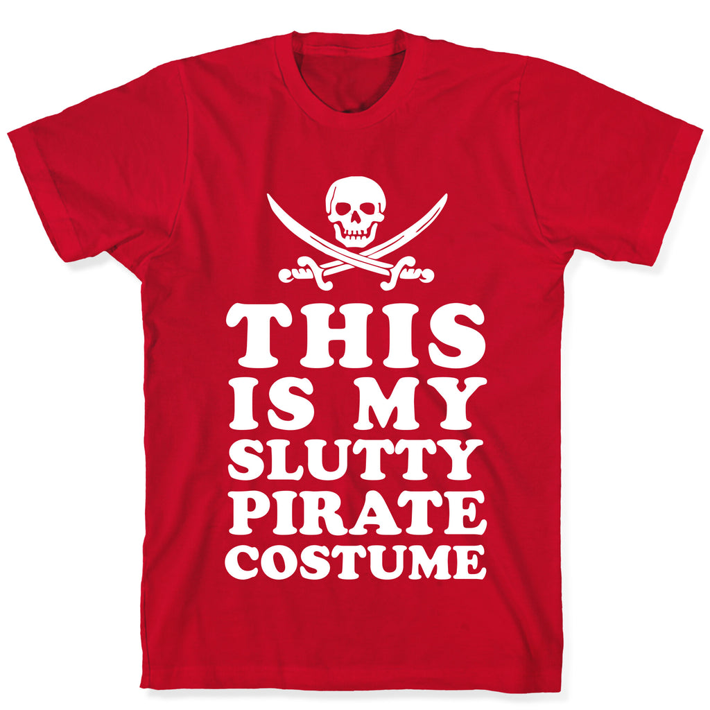 This is My Slutty Pirate Costume T-Shirt