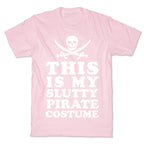 This is My Slutty Pirate Costume T-Shirt