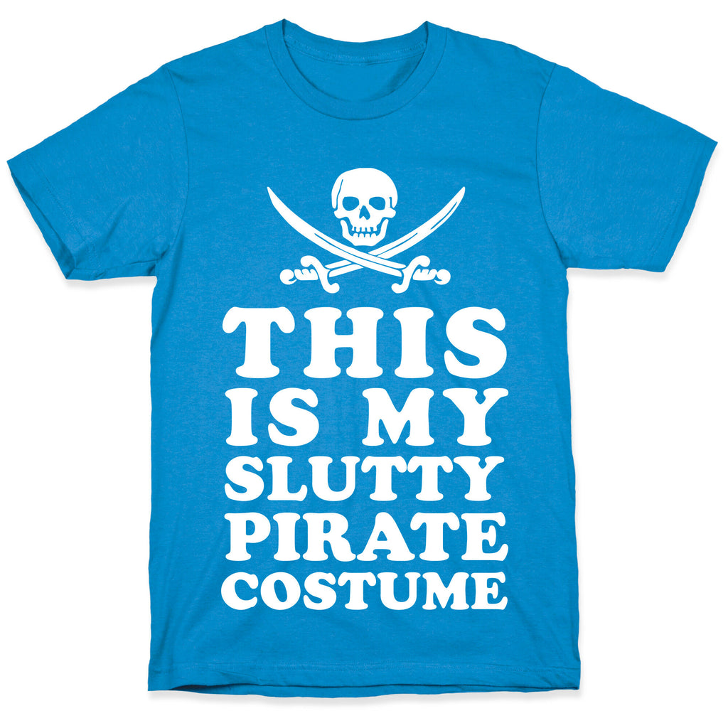 This is My Slutty Pirate Costume T-Shirt