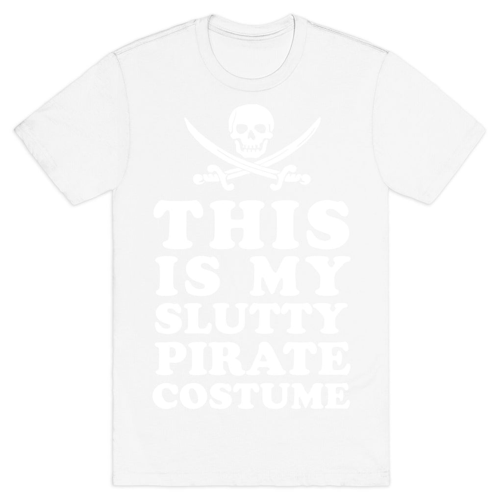This is My Slutty Pirate Costume T-Shirt