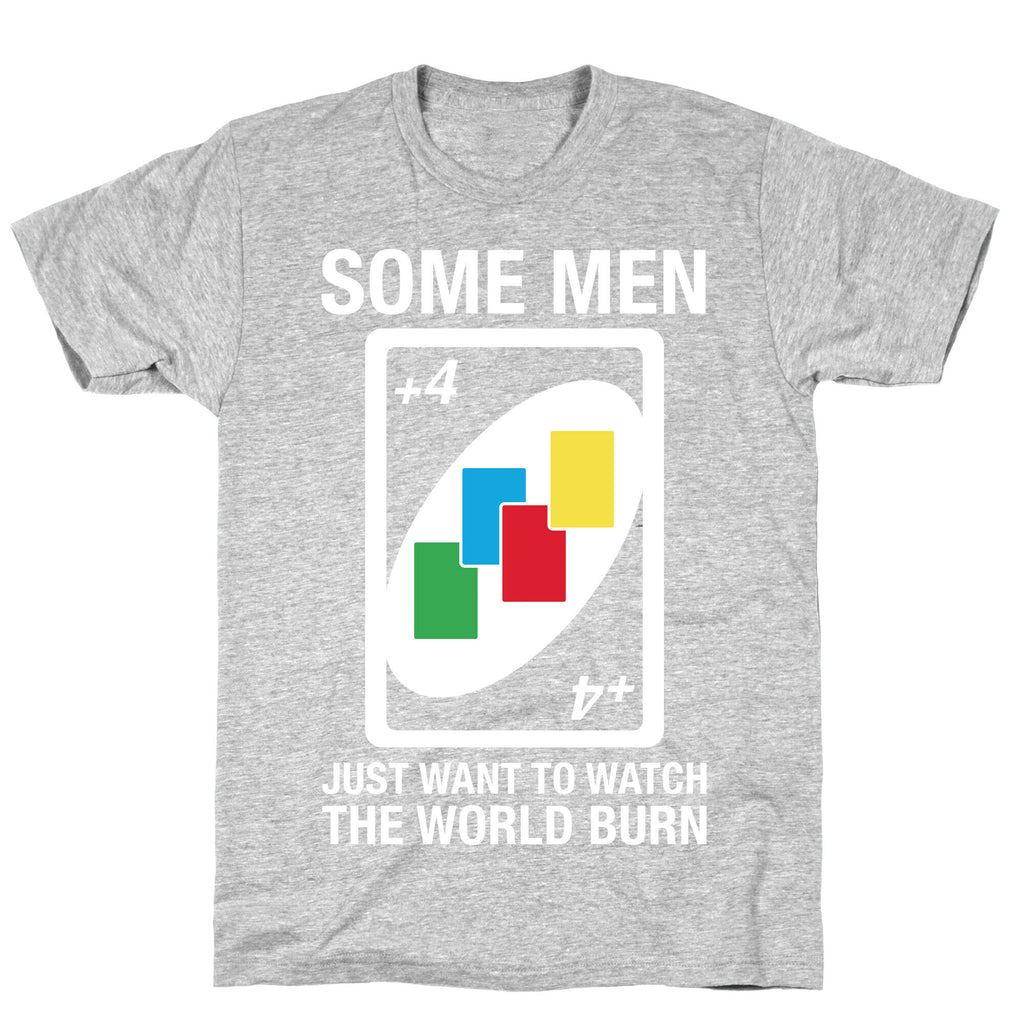 (UNO) Some Men Just Want To Watch The World Burn T-Shirt
