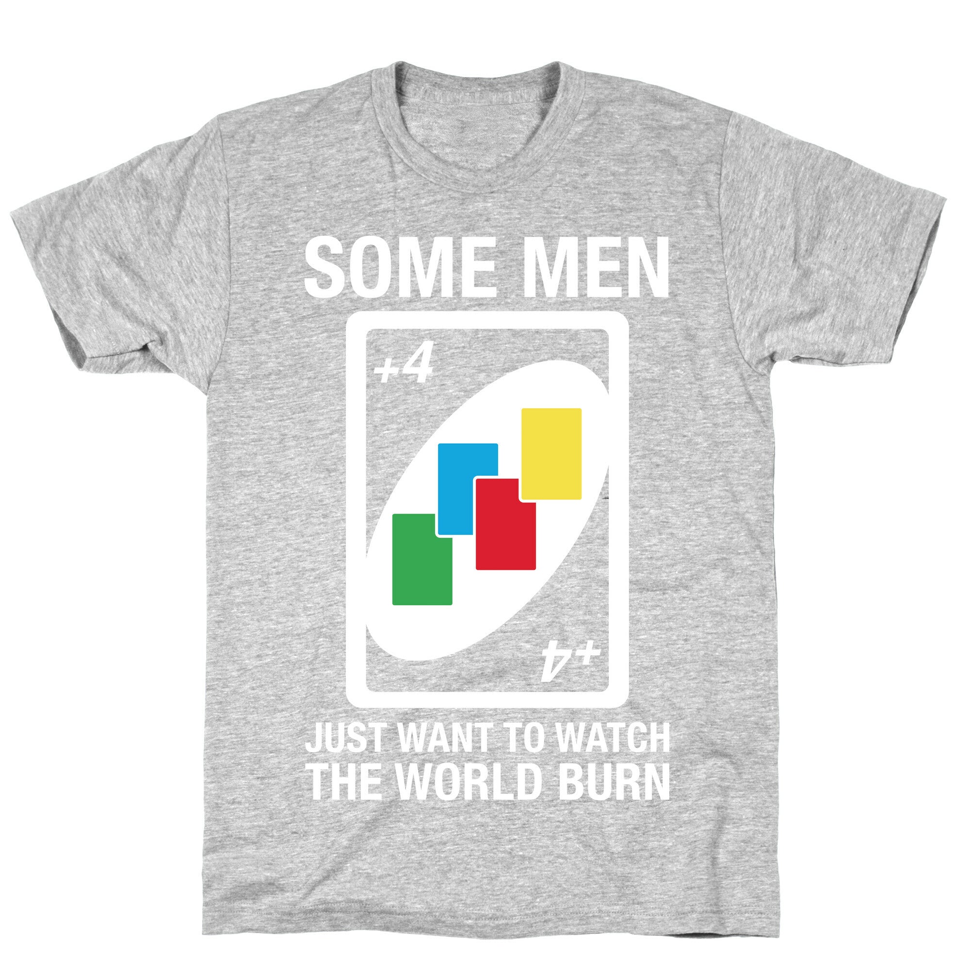 (UNO) Some Men Just Want To Watch The World Burn T-Shirt