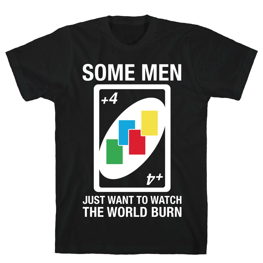 (UNO) Some Men Just Want To Watch The World Burn T-Shirt