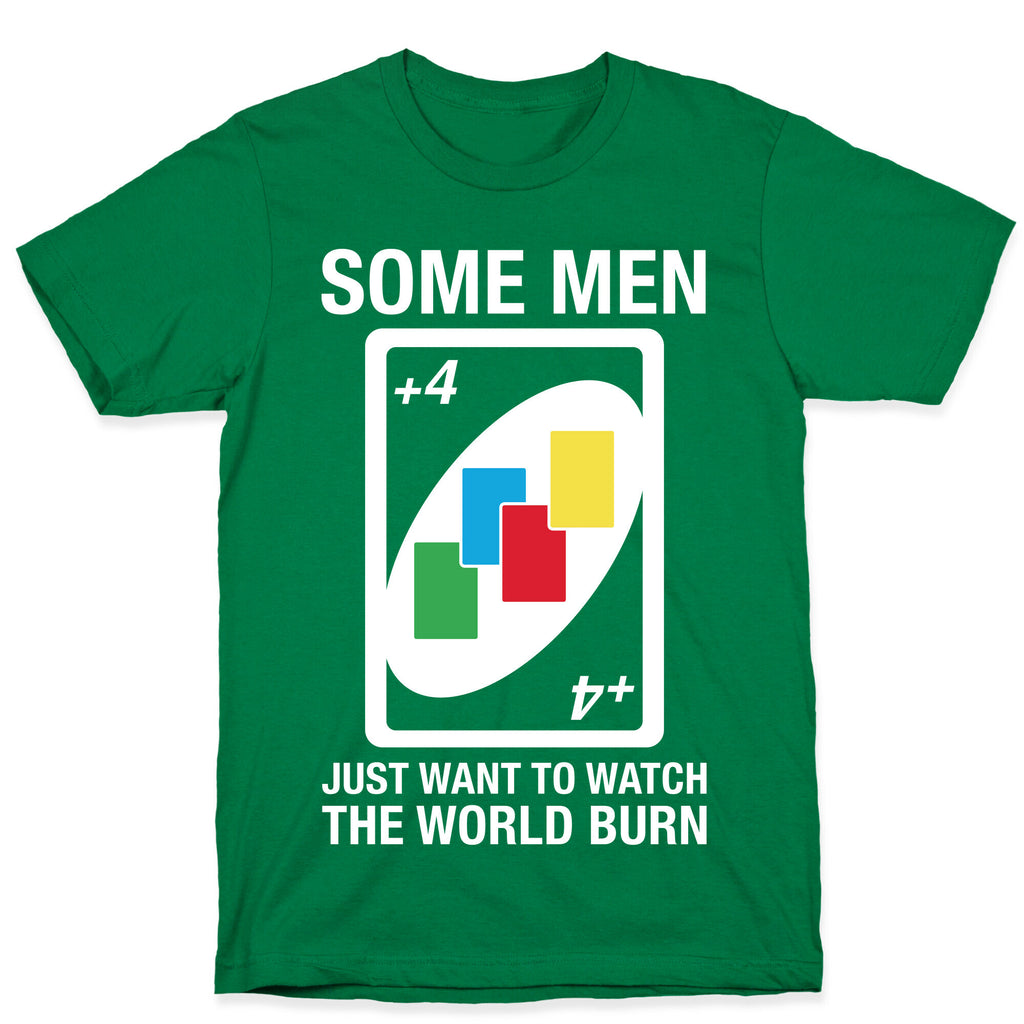 (UNO) Some Men Just Want To Watch The World Burn T-Shirt