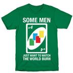(UNO) Some Men Just Want To Watch The World Burn T-Shirt