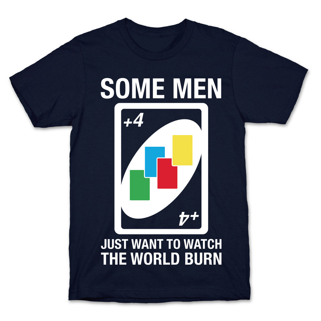 (UNO) Some Men Just Want To Watch The World Burn T-Shirt