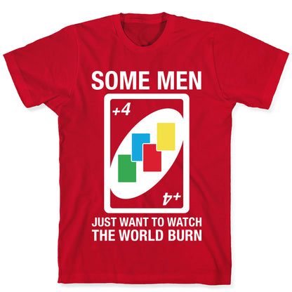 (UNO) Some Men Just Want To Watch The World Burn T-Shirt