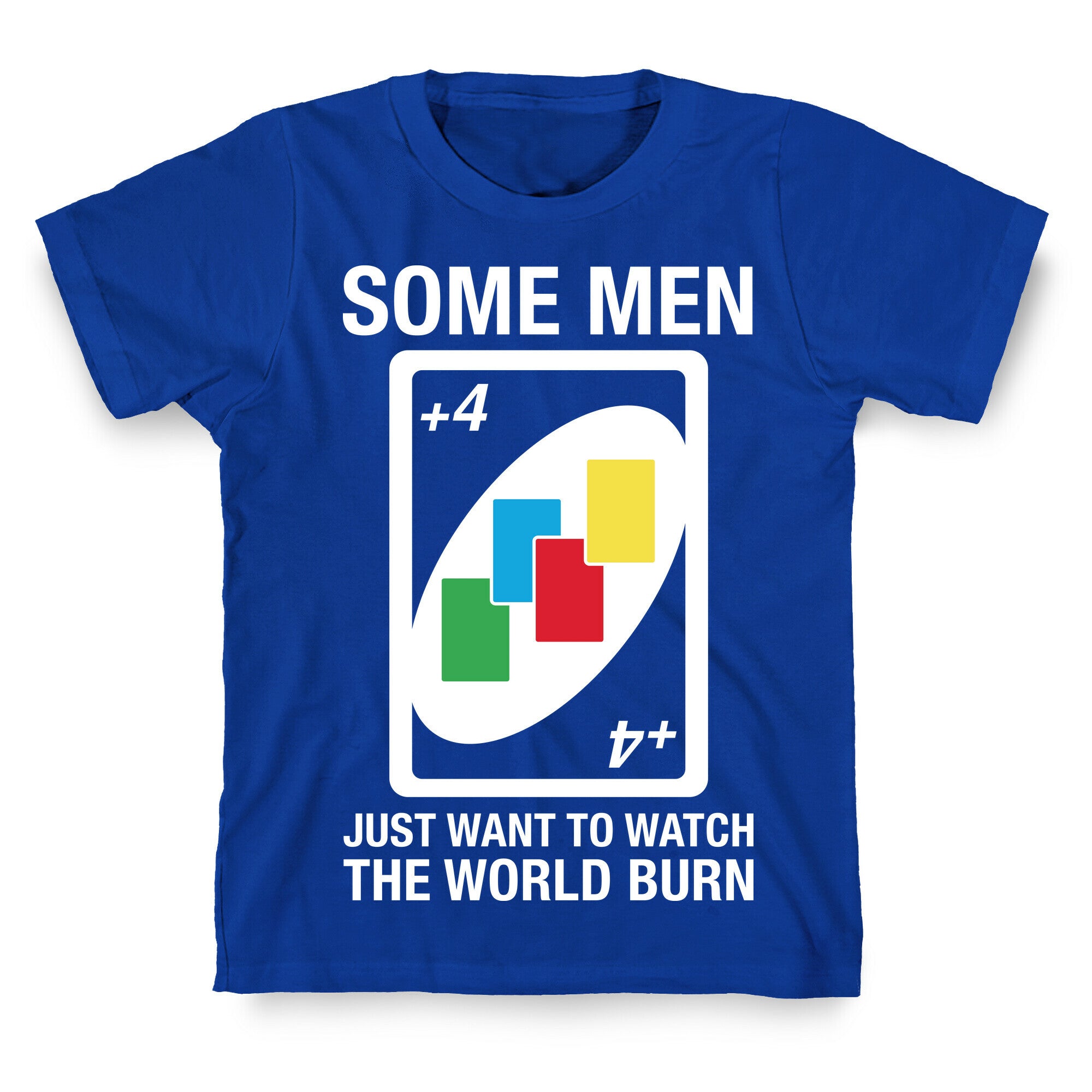 (UNO) Some Men Just Want To Watch The World Burn T-Shirt