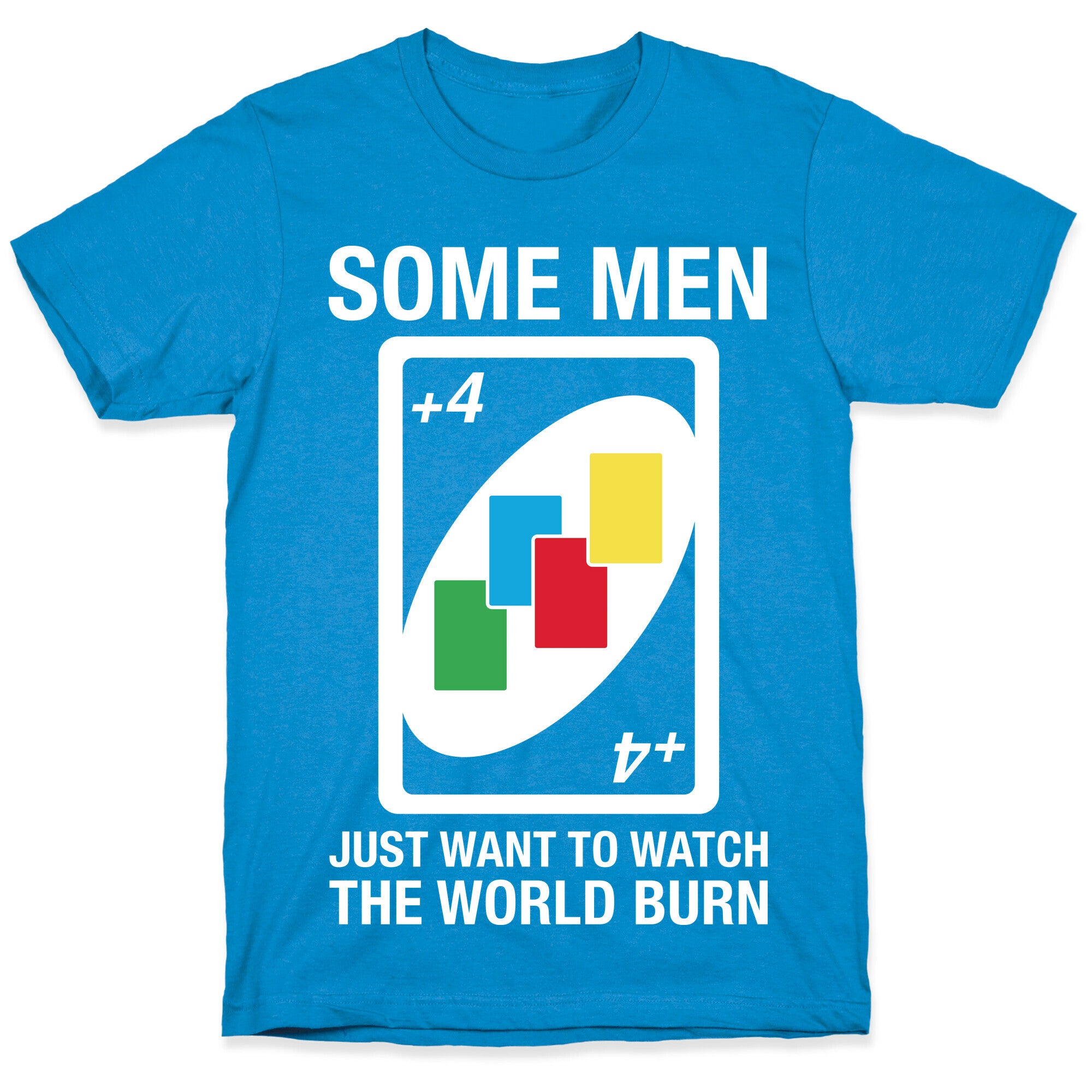 (UNO) Some Men Just Want To Watch The World Burn T-Shirt