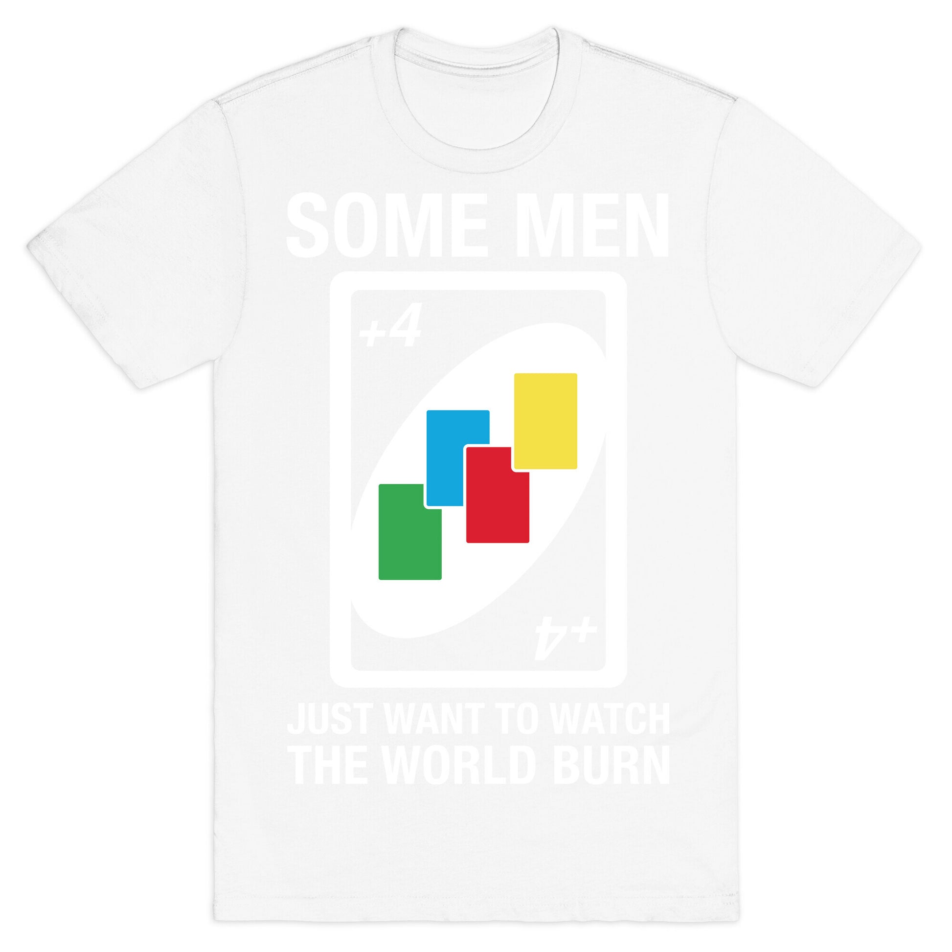 (UNO) Some Men Just Want To Watch The World Burn T-Shirt