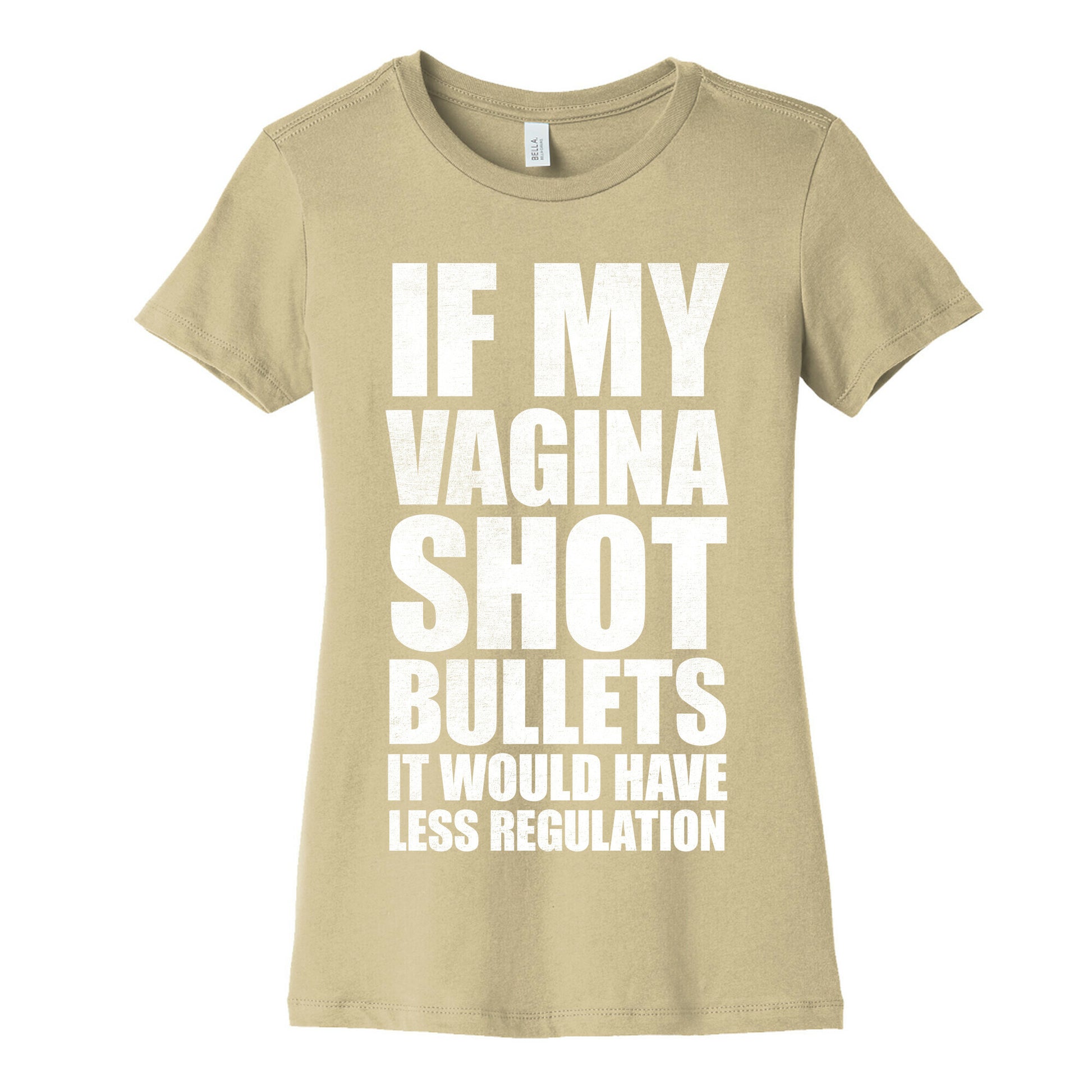 If My Vagina Shot Bullets It Would Have Less Regulation (White Ink) Women's Cotton Tee