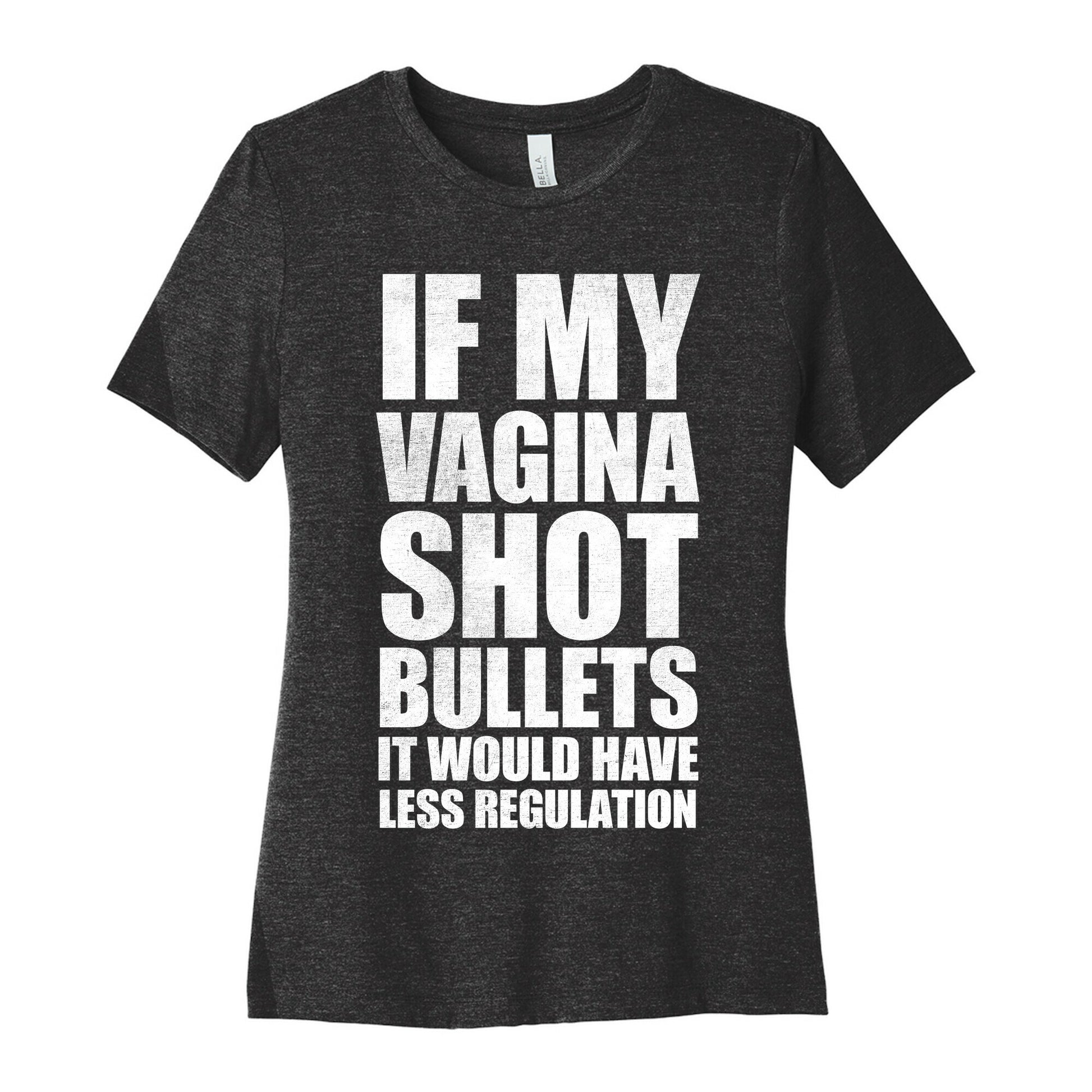 If My Vagina Shot Bullets It Would Have Less Regulation (White Ink) Women's Cotton Tee