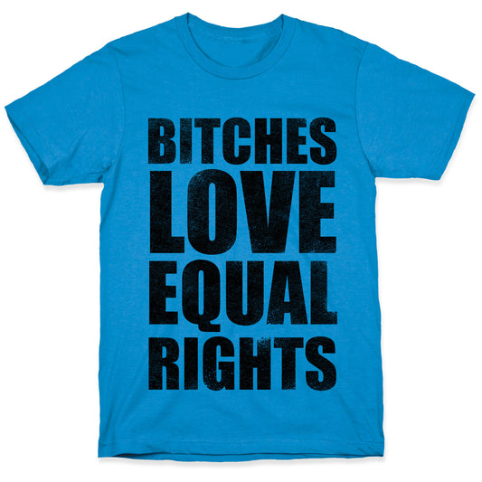 Bitches Love Equal Rights T-Shirt