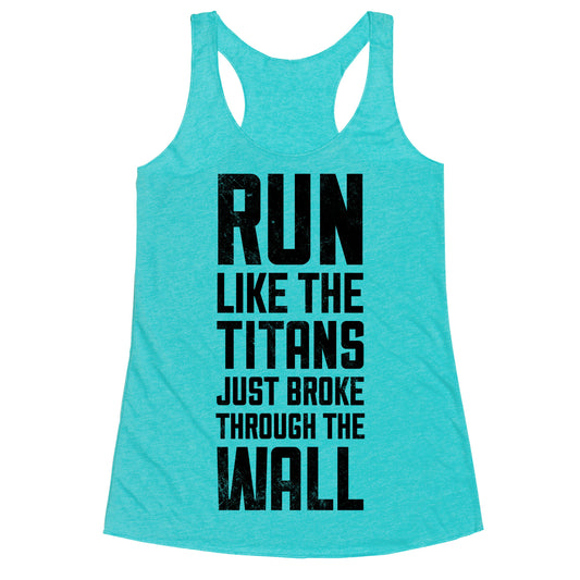 Run Like The Titans Just Broke Trough The Wall Racerback Tank