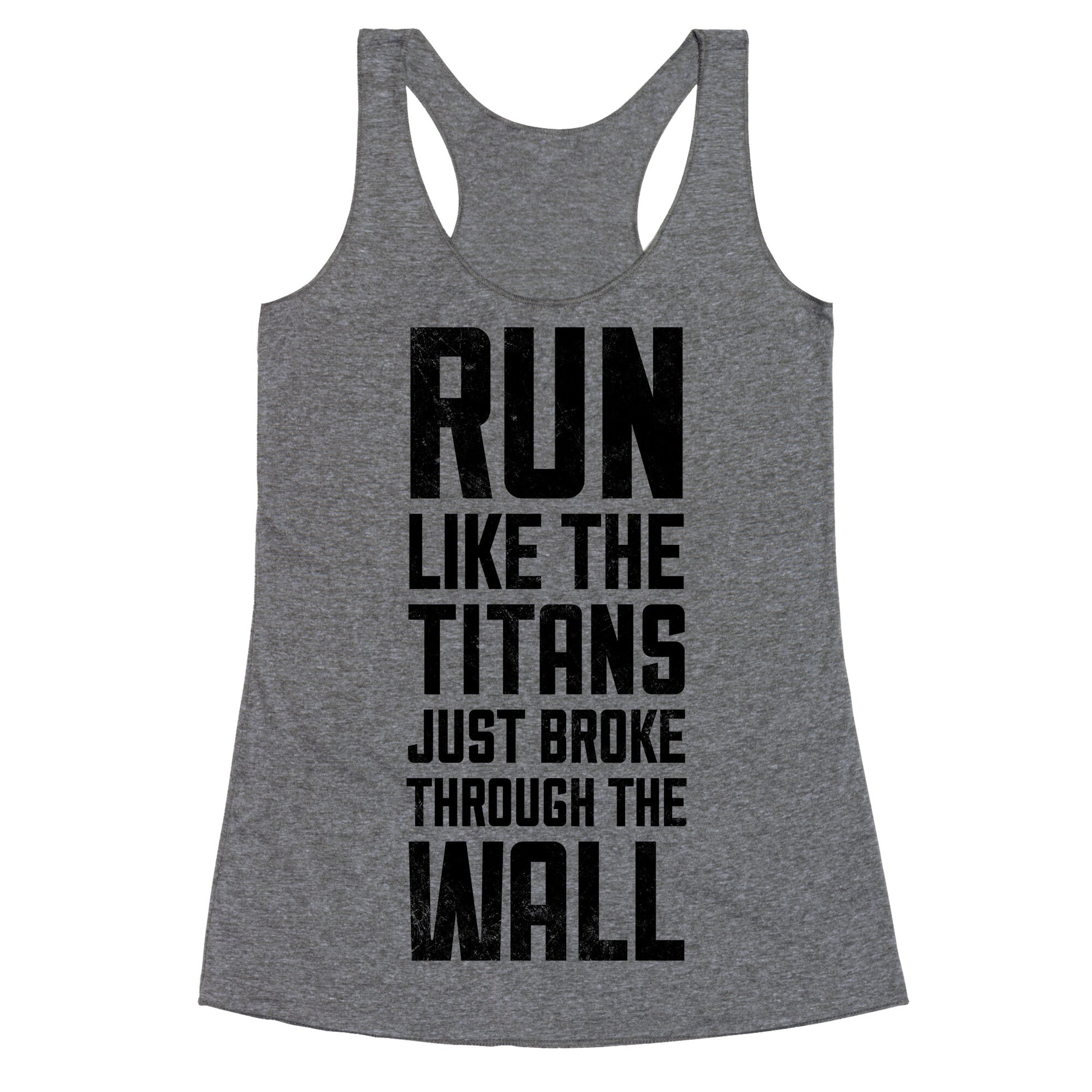 Run Like The Titans Just Broke Trough The Wall Racerback Tank