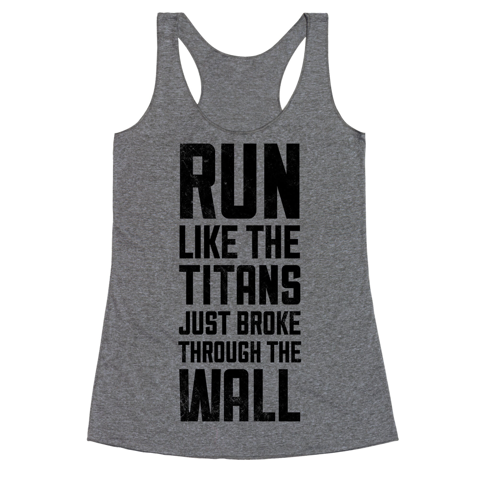 Run Like The Titans Just Broke Trough The Wall Racerback Tank